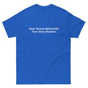 Dear Person Behind Me, Your Story Matters T-Shirt